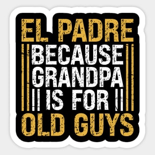 Funny Grandpa El Padre Because Grandpa Is for Old Guys Sticker